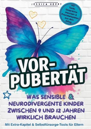 Vorpubertät: Was sensible und neurodivergente Kinder zwischen 9 und. 12 Jahren wirklich brauchen