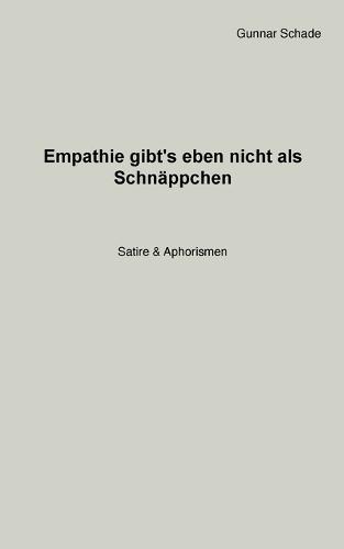 Empathie gibt´s eben nicht als Schnäppchen: Satire & Aphorismen
