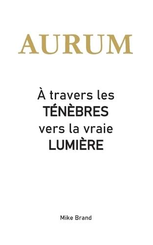 AURUM - À travers les ténèbres vers la vraie lumière