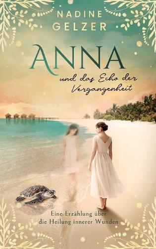 Anna und das Echo der Vergangenheit: Eine Erzählung über die Heilung innerer Wunden