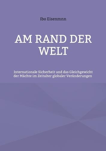 Am Rand der Welt: Internationale Sicherheit und das Gleichgewicht der Mächte im Zeitalter globaler Veränderungen