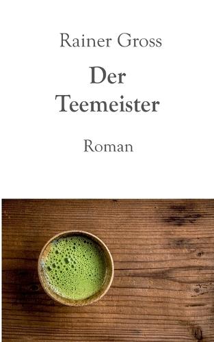 Der Teemeister: Roman
