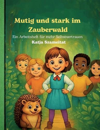 Mutig und stark im Zauberwald: Ein Arbeitsheft für mehr Selbstvertrauen