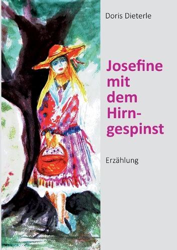 Josefine mit dem Hirngespinst: Erzählung