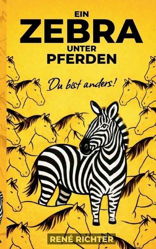 Ein Zebra unter Pferden: Du bist anders!