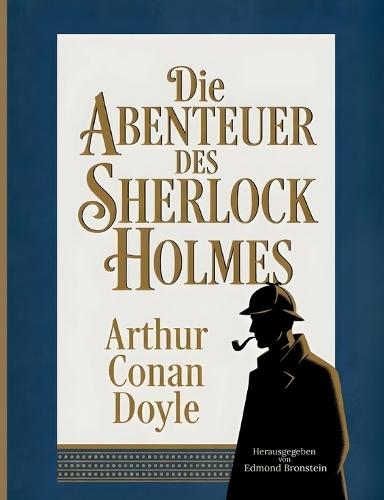 Die Abenteuer des Sherlock Holmes: Die berühmtesten Fälle des größten Ermittlers aller Zeiten
