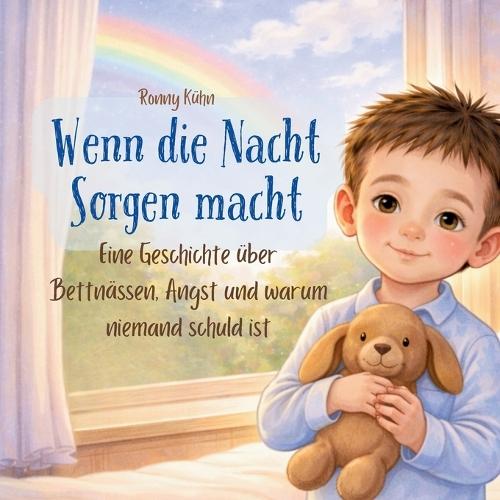Wenn die Nacht Sorgen macht: Eine Geschichte über Bettnässen, Angst und warum niemand schuld ist