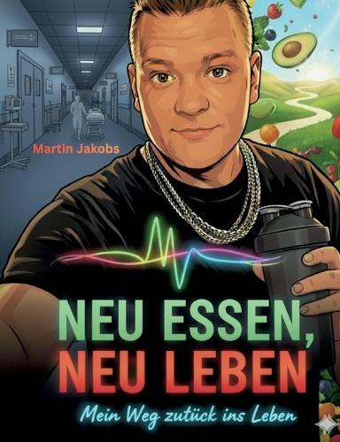 Neu Essen, Neu Leben: Mein Weg zurück ins Leben