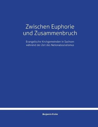 Zwischen Euphorie und Zusammenbruch: Evangelische Kirchgemeinden in Sachsen während der Zeit des Nationalsozialismus
