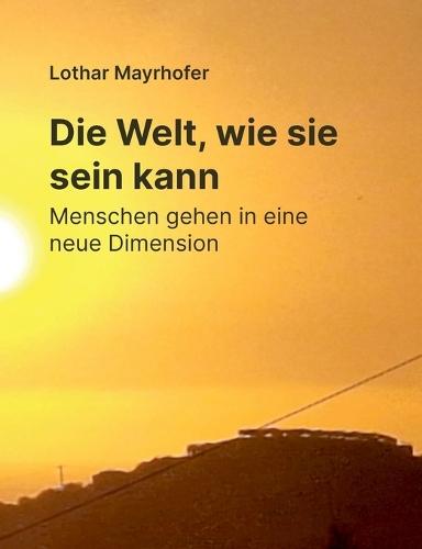 Die Welt, wie sie sein kann: Menschen gehen in eine neue Dimension