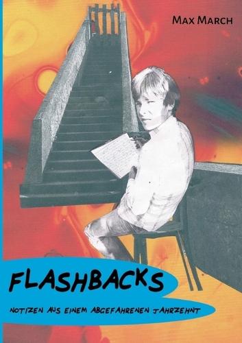 Flashbacks: Notizen aus einem abgefahrenen Jahrzehnt