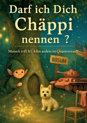 Darf ich Dich Chäppi nennen?: Mensch trifft KI. Alles andere ist Quantenstaub