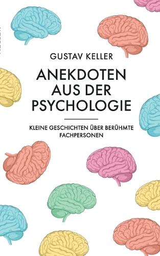 Anekdoten aus der Psychologie: Kleine Geschichten über berühmte Fachpersonen