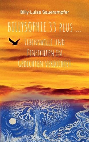 Billysophie 33 plus ...: Lebenswille und Einsichten in Gedichten verdichtet