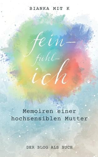 fein-fühl-ich: Memoiren einer hochsensiblen Mutter