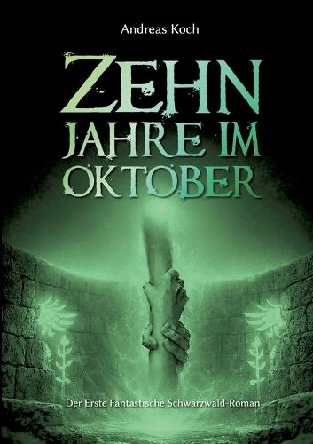 Zehn Jahre im Oktober: Der erste Fantastische Schwarzwald-Roman