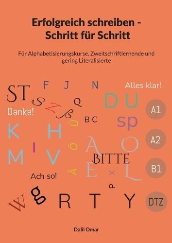 Erfolgreich schreiben Schritt für Schritt von A1 - DTZ: Für Alphabetisierungskurse, Zweitschriftlernende und Geringliterarisierte