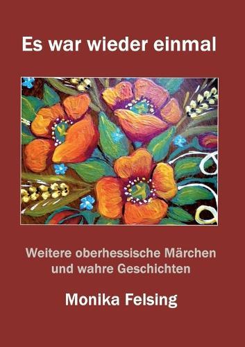 Es war wieder einmal: Weitere moderne oberhessische Märchen und wahre Geschichten