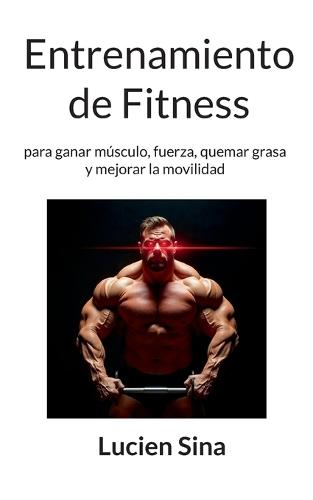 Entrenamiento de Fitness: para ganar músculo, fuerza, quemar grasa y mejorar la movilidad