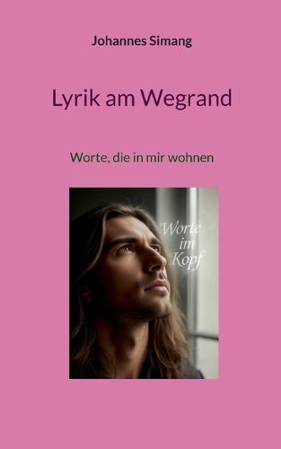 Lyrik am Wegrand: Worte, die in mir wohnen