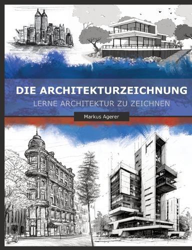 Die Architekturzeichnung: Lerne Architektur zu zeichnen
