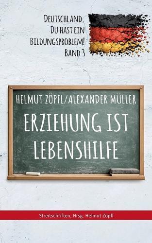Erziehung ist Lebenshilfe: Deutschland, Du hast ein Bildungsproblem!