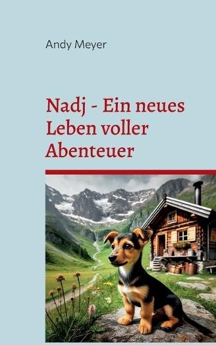 Nadj - Ein neues Leben voller Abenteuer: Geschichte eines Tierschutzhundes