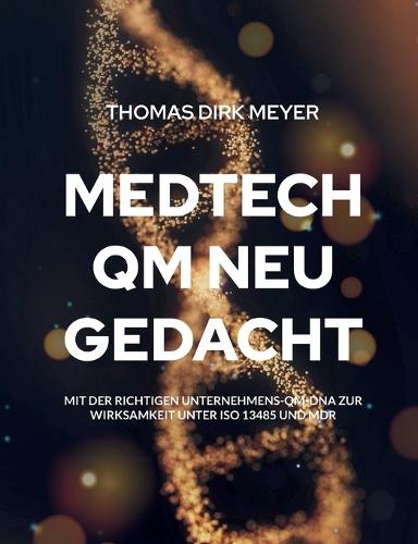 MedTech QM neu gedacht: Mit der richtigen Unternehmens-QM-DNA zur Wirksamkeit unter ISO 13485 und MDR