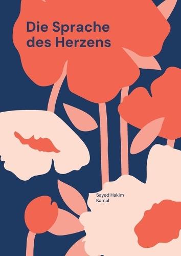 Die Sprache des Herzens: Ein poetisch-philosophisches Märchen zwischen Afghanistan und Deutschland