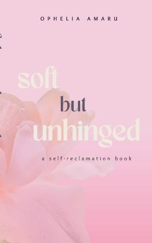 Soft but unhinged: a self-reclamation book