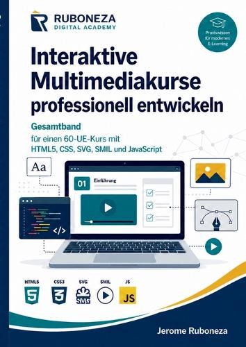 Interaktive Multimediakurse professionell entwickeln: Gesamtband für einen 60-UE-Kurs mit HTML5, CSS, SVG, SMIL und JavaScriptGeschichte, Begriffe und Zusammenhänge von den Patriarchen bis zur Gegenwart