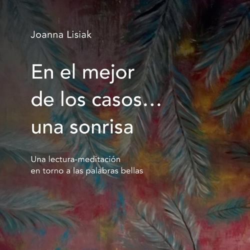 En el mejor de los casos... una sonrisa: Una lectura-meditación en torno a las palabras bellas