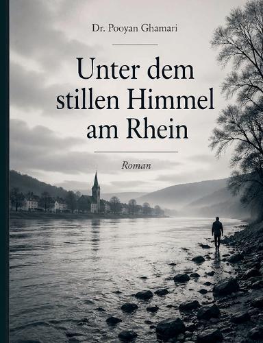 Unter dem stillen Himmel am Rhein: Ein Roman über Liebe, Würde und das Überleben des Menschlichen nach dem Krieg