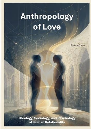 Anthropology of Love: Theology, Sociology, and Psychology of Human Relationality (Nulla Exclusio II)