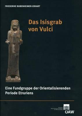 Das Isisgrab Von Vulci: Eine Fundgruppe Der Orientalisierenden Periode Etruriens