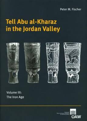 Tell Abu Al-Kharaz in the Jordan Valley: Volume III: The Iron Age