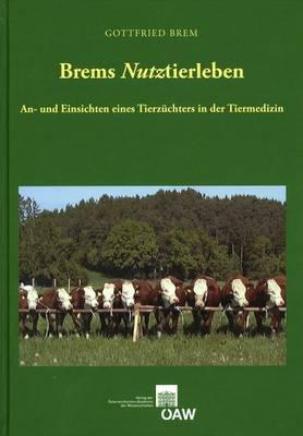 Brems Nutztierleben: An- Und Einsichten Eines Tierzuchters in Der Tiermedizin