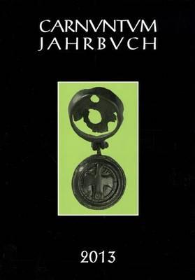 Carnuntum Jahrbuch 2013: Zeitschrift Fur Archaologie Und Kulturgeschichte Des Donauraumes
