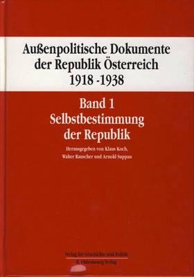 Aussenpolitische Dokumente Der Republik Osterreich 1918 - 1938 Band 1: Selbstbestimmung Der Republik 21. Oktober 1918 Bis 14. Marz 1919