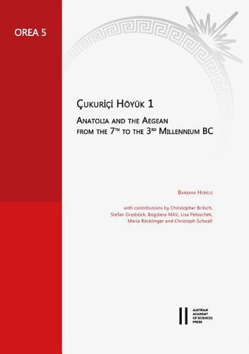Cukurici Hoyuk 1: Anatolia and the Aegean from the 7th to the 3rd Millenium BC