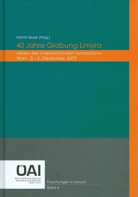 40 Jahre Grabung Limyra: Akten Des Internationalen Symposions, Wien, 3.-5. Dezember 2009