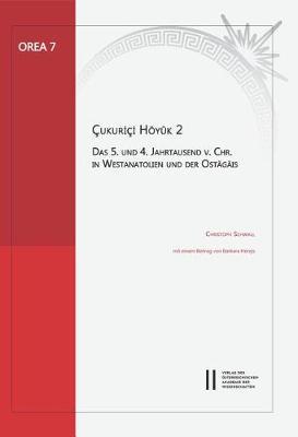 Cukurici Hoyuk 2: Das 5. Und Das 4. Jahrtausend V. Chr. in Westanatolien Und Der Ostagais. Mit Einem Beitrag Von Barbara Horejs