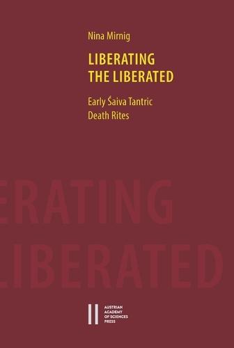 Liberating the Liberated: Early Saiva Tantric Death Rites