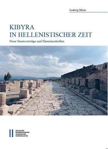 Kibyra in Hellenistischer Zeit: Neue Staatsvertrage Und Ehreninschriften