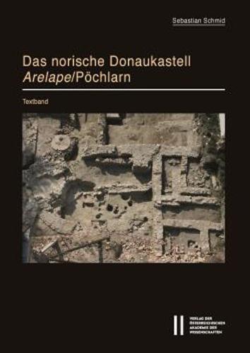Das Norische Donaukastell Arelape/Pochlarn