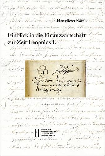 Fontes Rerum Austriacarum. Osterreichische Geschichtsquellen / Einblick in Die Finanzwirtschaft Zur Zeit Leopolds I.: Berichte an Den Kaiser Uber Den Zustand Seiner Lander Im Jahr 1679