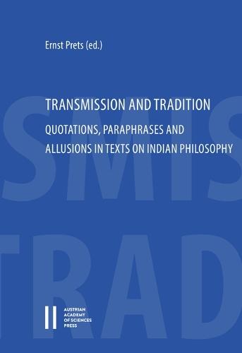 Transmission and Tradition: Quotations, Paraphrases and Allusions in Texts on Indian Philosophy