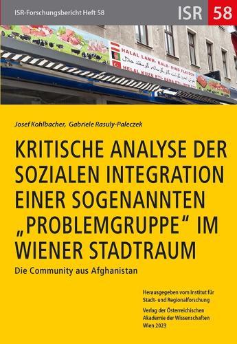 Kritische Analyse Der Sozialen Integration Einer Sogenannten 'Problemgruppe' Im Wiener Stadtraum: Die Community Aus Afghanistan