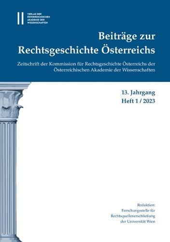 Beitrage Zur Rechtsgeschichte Osterreichs, 13. Jahrgang, Heft 1/2023