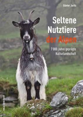 Seltene Nutztiere der Alpen: 7000 Jahre gepragte Kulturlandschaft
